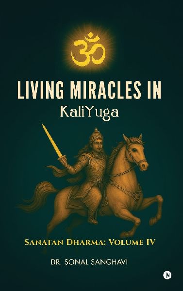 Living Miracles In KaliYuga: Sanatan Dharma: Volume IV
