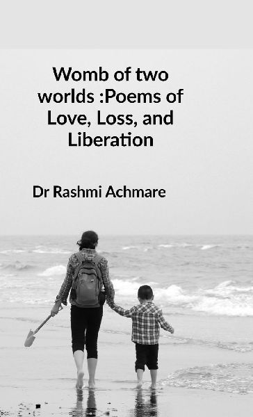 Womb of two worlds: Poems of Love, Loss, and Liberation: A shared soul-journey