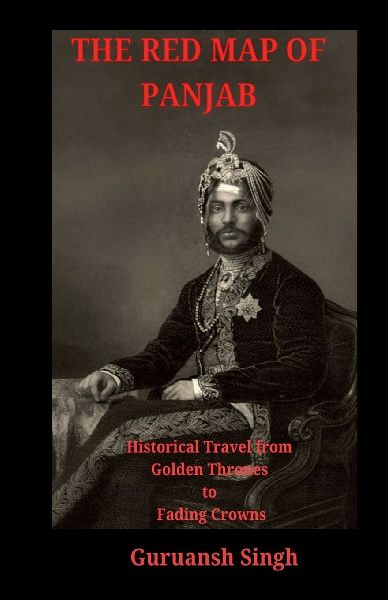 The Red Map of Panjab: Historical Travel from Golden Thrones to Fading Crowns