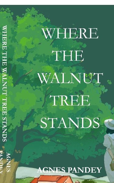 Where The Walnut Tree Stands: The Life You Want Is Yours To Write