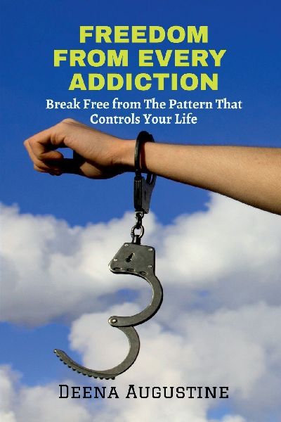 Freedom from Every Addiction: Break Free from The Pattern That Controls Your Life