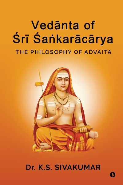 Ved&#257;nta of &#346;r&#299; &#346;a&#7749;kar&#257;c&#257;rya: The Philosophy of Advaita