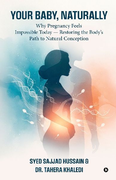 Your Baby, Naturally: Why Pregnancy Feels Impossible Today - Restoring the Bodys Path to Natural Conception
