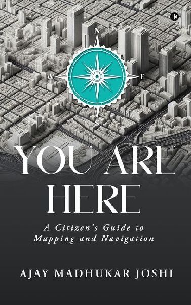 You Are Here: A Citizen's Guide to Mapping and Navigation