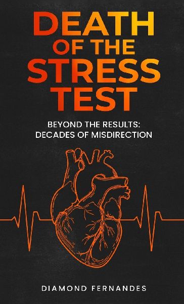 Death of the Stress Test: Beyond the Results: Decades of Misdirection