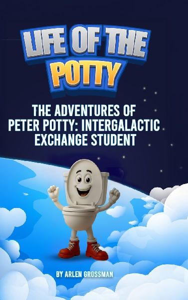 Life of The Potty: The Adventures of Peter Potty: Intergalactic Exchange Student