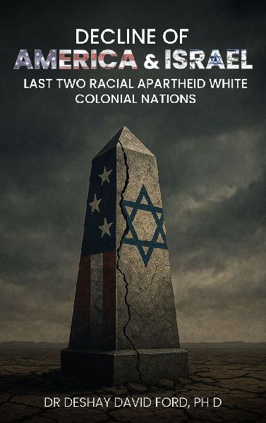 Decline of America & Israel: Last Two Racial Apartheid White Colonial Nations