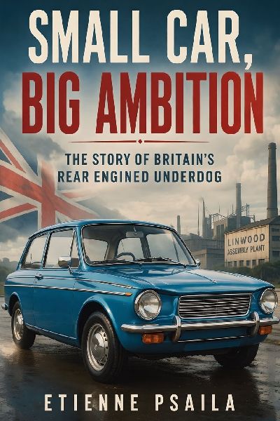 Small Car, Big Ambition: The Story of Britain's Rear Engined Underdog