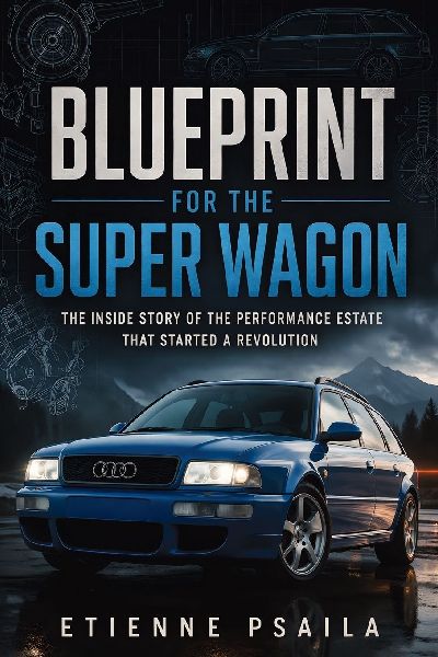 Blueprint for the Super Wagon: The Inside Story of the Performance Estate That Started a Revolution