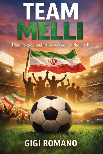 Team Melli: Iran, Politics, and Perseverance on the Pitch
