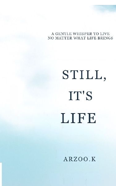 Still, It's Life: A Gentle Whisper to Live No Matter What Life Brings