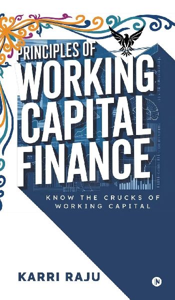 Principles of Working Capital Finance: Know the Crucks of Working Capital