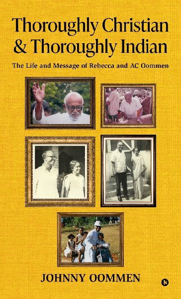 Thoroughly Christian & Thoroughly Indian: The Life and Message of Rebecca and AC Oommen