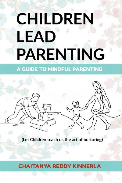 Children Lead Parenting: A guide to mindful parenting - let children teach us The art of nurturing