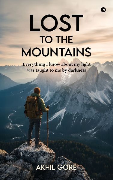 Lost to the Mountains: Everything I know about my light was taught to me by darkness