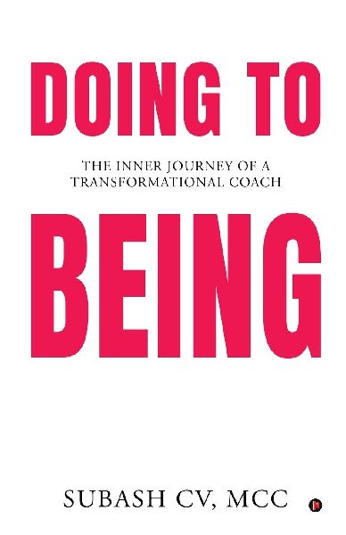 Doing to Being: The Inner Journey of a Transformational Coach