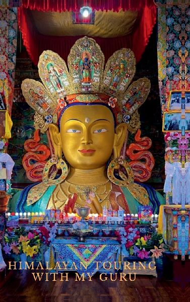 Himalayan Touring with My Guru: A Pilgrimage to Gangotri: Headwaters of the Great Ganga and A Motorcycle Pilgrimage to the Ladakh Region of India