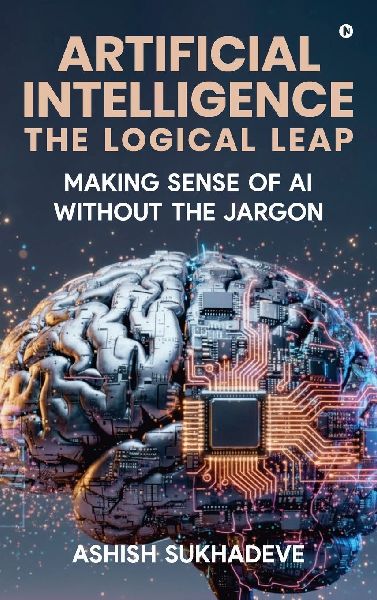Artificial Intelligence: The Logical Leap: Making Sense of AI Without the Jargon