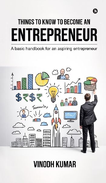 Things To Know To Become An Entrepreneur: A basic handbook for an aspiring entrepreneur