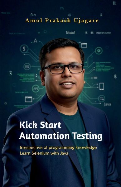 Kick Start Automation Testing: Irrespective of programming knowledge Learn Selenium with Java