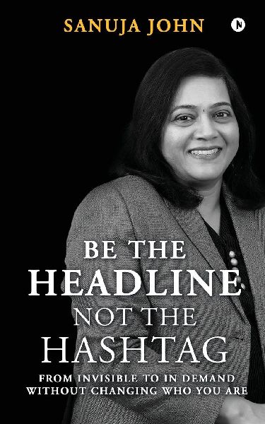 Be the Headline, Not the Hashtag: From Invisible to In Demand without Changing Who You Are