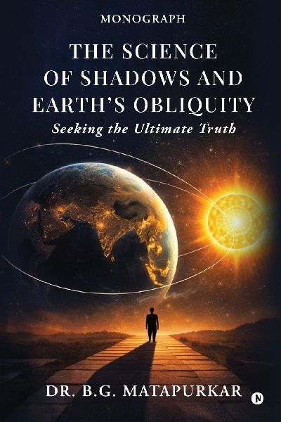 The Science of Shadows and Earths Obliquity: Seeking the Ultimate Truth