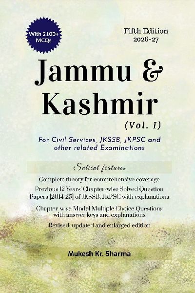 Jammu & Kashmir (Vol. I) Fifth Edition: For Civil Services, JKSSB, JKPSC and other related Examinations