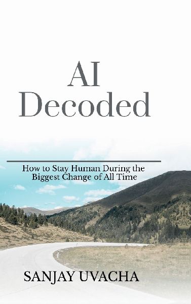 AI Decoded: How to Stay Human During the Biggest Change of All Time