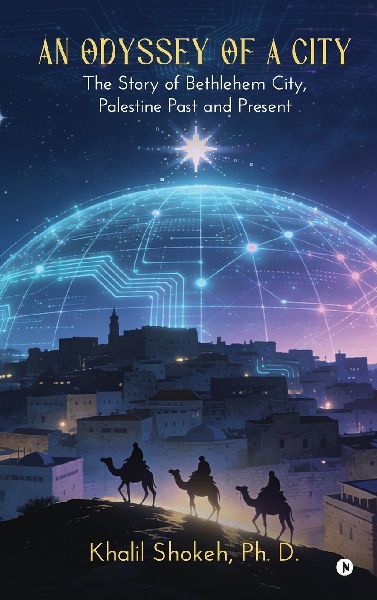 An Odyssey of a City: The Story of Bethlehem City, Palestine Past and Present