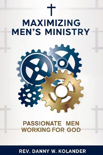 Maximizing Mens Ministry: Passionate Men Working For God