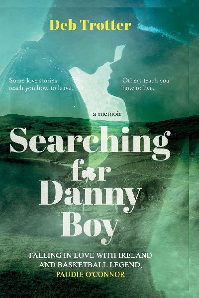 Searching For Danny Boy: Falling in Love with Ireland and Basketball Legend, Paudie OConnor