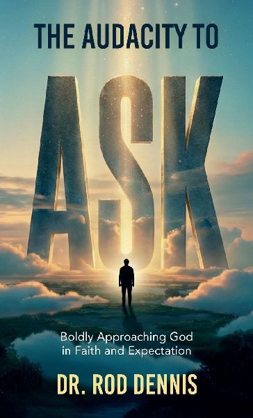 The Audacity to ASK!, Boldly Approaching God in Faith and Expectation