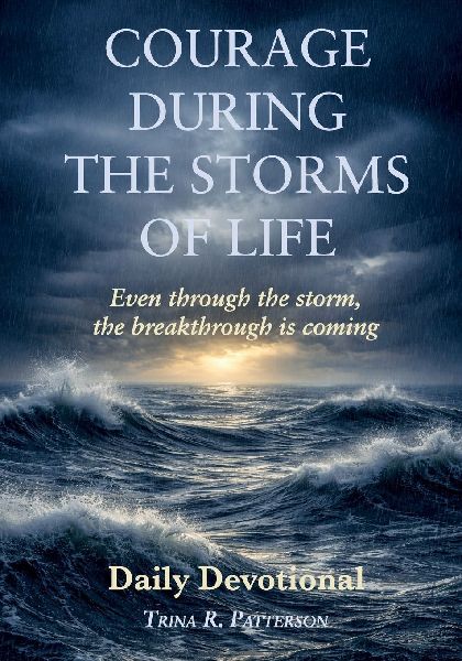 Courage During the Storms of Life, Even Through the Storm, the Breakthrough is Coming