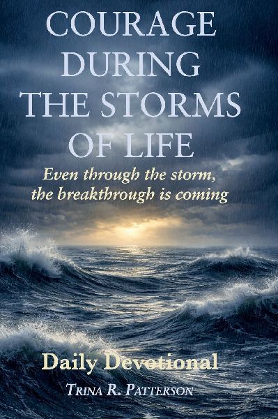 Courage During the Storms of Life, Even Through the Storm, the Breakthrough is Coming