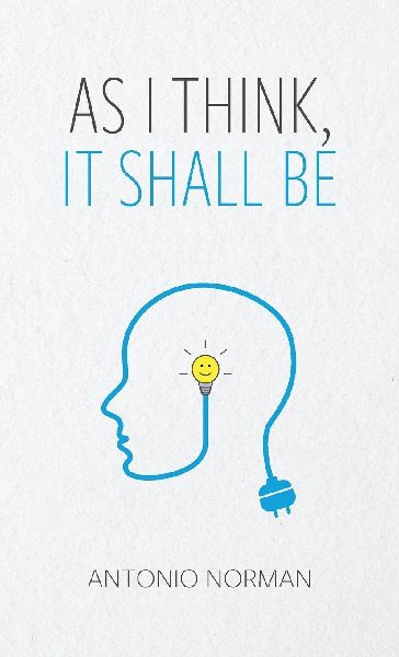 As I Think It Shall Be, Thought Is The Beginning Of Everything