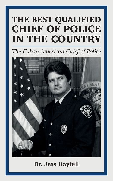THE BEST QUALIFIED CHIEF OF POLICE IN THE COUNTRY, The Cuban American Chief of Police
