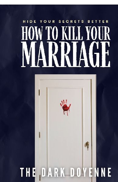 How to Kill Your Marriage: An Absolutely Addictive and Delicious Domestic Thriller with a Jaw-Dropping Twist: Perfect for fans of Freida McFadden, Lisa Hall and Jeneva Rose
