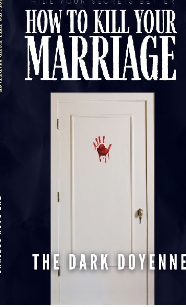 How to Kill Your Marriage: An Absolutely Addictive and Delicious Domestic Thriller with a Jaw-Dropping Twist: Perfect for fans of Freida McFadden, Lisa Hall and Jeneva Rose