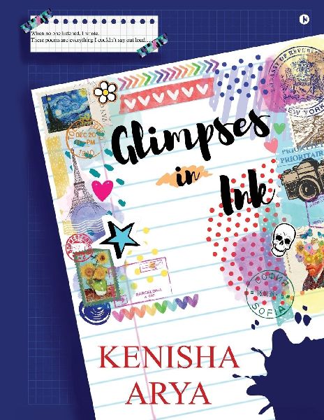 Glimpses in Ink: When no one listened, I wrote. These poems are everything I couldnt say out loud...