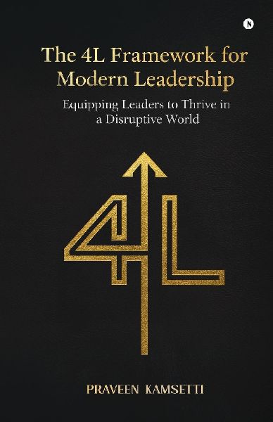 The 4L Framework for Modern Leadership: Equipping Leaders to Thrive in a Disruptive World