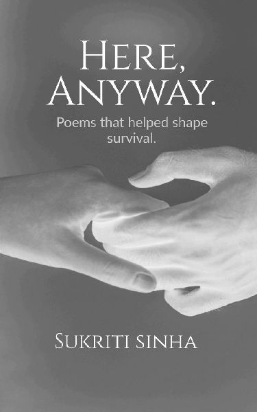 Here, Anyway.: Poems that helped shape survival