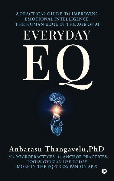 Everyday Eq: A Practical Guide to Improving Emotional Intelligence: The Human Edge in the age of AI