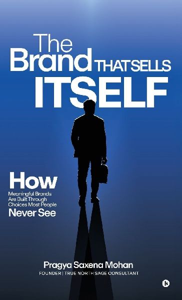 The Brand That Sells Itself: How Meaningful Brands Are Built Through Choices Most People Never See