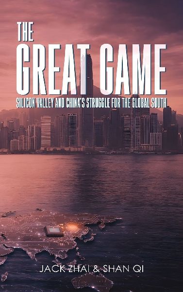 The Great Game: Silicon Valley and China's Struggle for the Global South