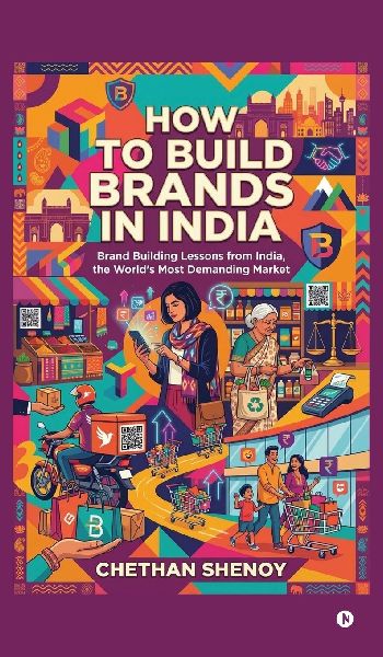 How to build brands in India: Brand Building Lessons from India, the Worlds Most Demanding Market.