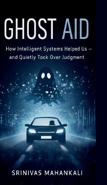 Ghost Aid: How Intelligent Systems Helped Us - and Quietly Took Over Judgment
