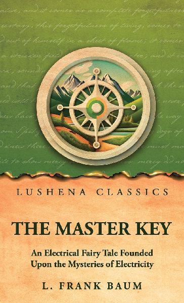 The Master Key: An Electrical Fairy Tale Founded Upon the Mysteries of Electricity