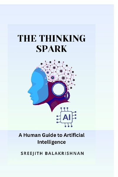 The Thinking Spark: A Human Guide to Artificial Intelligence
