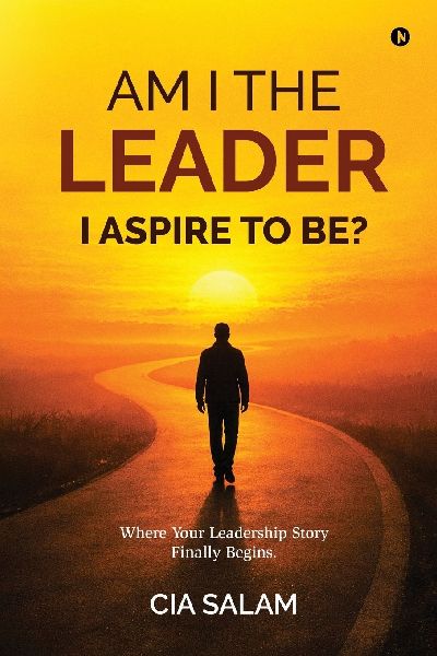 Am I The Leader I Aspire to Be?: Where Your Leadership Story Finally Begins.