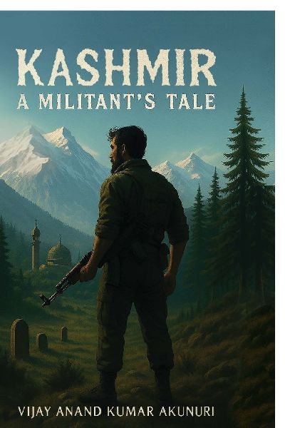 Kashmir - A Militants Tale: The Chronicle of a Soldier of Circumstance